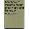 Handbook To Lectures On The Theory, Art, And History Of Education door Simon Somerville Laurie