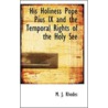 His Holiness Pope Pius Ix And The Temporal Rights Of The Holy See door Uk) Rhodes M. J (Univ. Of Bradford