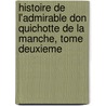 Histoire De L'Admirable Don Quichotte De La Manche, Tome Deuxieme door Miguel de Cervantes Y. Saavedra