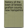 History Of The Town Of Bristol, Grafton County, New Hampshire ... door Onbekend