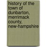 History Of The Town Of Dunbarton, Merrimack County, New-Hampshire door Caleb Stark