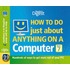 How To Do Just About Anything On A Computer  Microsoft Windows 7