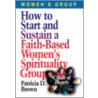 How To Start And Sustain A Faith-Based Women's Spirituality Group door Patricia D. Brown