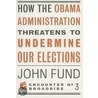 How the Obama Administration Threatens to Undermine Our Elections by John H. Fund