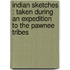 Indian Sketches : Taken During An Expedition To The Pawnee Tribes