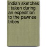 Indian Sketches : Taken During An Expedition To The Pawnee Tribes door Lea