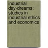 Industrial Day-Dreams: Studies In Industrial Ethics And Economics door Samuel Edward Keeble