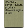 Inscribir Y Borrar - Cultura Escrita Y Literatura Siglos Xi-xviii door Roger Chartier