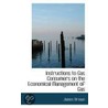 Instructions To Gas Consumers On The Economical Management Of Gas by James Brown