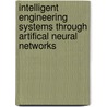 Intelligent Engineering Systems Through Artifical Neural Networks door Onbekend