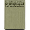 International Criminal Law Conventions and Their Penal Provisions door M. Cherif Bassiouni