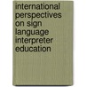 International Perspectives on Sign Language Interpreter Education door Jemina Napier