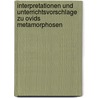 Interpretationen Und Unterrichtsvorschlage Zu Ovids Metamorphosen door Michael von Albrecht