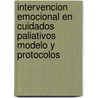 Intervencion Emocional En Cuidados Paliativos Modelo y Protocolos by Pilar Arranz