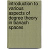 Introduction To Various Aspects Of Degree Theory In Banach Spaces door E.H. Rothe