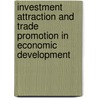 Investment Attraction And Trade Promotion In Economic Development door Lawrence Mensah Akwetey