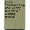 Janice VanCleave's Big Book of Play and Find Out Science Projects by Janice Vancleave