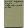Jo-Jo Fibel - Allgemeine Ausgabe. Differenzierungsblock zur Fibel by Unknown