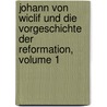 Johann Von Wiclif Und Die Vorgeschichte Der Reformation, Volume 1 door Gotthard Victor Lechler