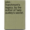 John Marchmont's Legacy, By The Author Of 'Lady Audley's Secret'. by Mary Elizabeth Braddon