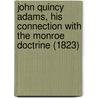 John Quincy Adams, His Connection With The Monroe Doctrine (1823) door Worthington Chauncey Ford