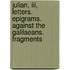 Julian, Iii, Letters. Epigrams. Against The Galilaeans. Fragments