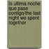 La Ultima Noche Que Pase Contigo/the Last Night We Spent Together