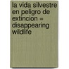 La Vida Silvestre en Peligro de Extincion = Disappearing Wildlife door Angela Rovston