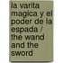 La varita magica y el poder de la espada / The Wand and the Sword