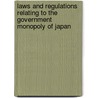 Laws And Regulations Relating To The Government Monopoly Of Japan door Japan