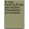 Le Vers Franã¯Â¿Â½Ais, Ses Moyens D'Expression, Son Armonie door Onbekend