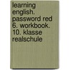 Learning English. Password Red 6. Workbook. 10. Klasse Realschule by Marion Horner