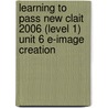 Learning To Pass New Clait 2006 (Level 1) Unit 6 E-Image Creation by Ruksana Patel