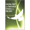 Learning to Dwell in the Supernatural Presence of the Holy Spirit door Jim Clifford