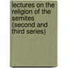Lectures On The Religion Of The Semites (Second And Third Series) door William Robertson Smith