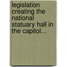 Legislation Creating The National Statuary Hall In The Capitol... door Henry A. Vale