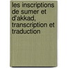Les Inscriptions De Sumer Et D'Akkad, Transcription Et Traduction by Thureau-Dangin F. (Francois)
