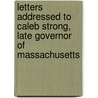 Letters Addressed to Caleb Strong, Late Governor of Massachusetts by Samuel Whelpley