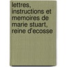 Lettres, Instructions Et Memoires De Marie Stuart, Reine D'Ecosse door Lobanov-Rostovskii