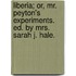 Liberia; Or, Mr. Peyton's Experiments. Ed. By Mrs. Sarah J. Hale.