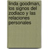 Linda Goodman, Los Signos del Zodiaco y Las Relaciones Personales by Linda Goodman