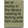 List Of Works In The Library Relating To Fishing And Fish Culture by Thomas Westwood