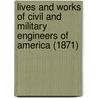 Lives And Works Of Civil And Military Engineers Of America (1871) door Charles B. Stuart