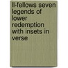 Ll-Fellows Seven Legends Of Lower Redemption With Insets In Verse door Laurence Houseman