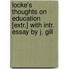 Locke's Thoughts On Education [Extr.] With Intr. Essay By J. Gill by Locke John Locke
