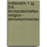 Mittendrin 1 Jg. 5/6. Lernlandschaften Religion - Lehrerkommentar door Onbekend