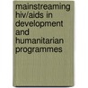 Mainstreaming Hiv/Aids In Development And Humanitarian Programmes by Sue Holden
