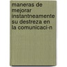 Maneras de Mejorar Instantneamente Su Destreza En La Comunicaci-N by Jo Condrill