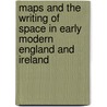 Maps and the Writing of Space in Early Modern England and Ireland by Bernherd Klein