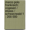 Marco Polo Frankreich: Vogesen / Elsass / Schwarzwald 1 : 200 000 door Marco Polo